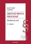 Kniha: Trestné právo procesné. Všeobecná časť (Jozef Čentéš). Heuréka, 2025 Kniha: Trestné právo procesné. Všeobecná časť (Jozef Čentéš). Heuréka, 2025