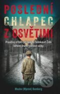 Kniha: Poslední chlapec z Osvětimi (Moshe (Mjetek) Bomberg). Naše vojsko, 2025 Kniha: Poslední chlapec z Osvětimi (Moshe (Mjetek) Bomberg). Naše vojsko, 2025