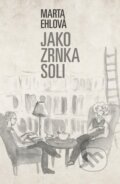 Kniha: Jako zrnka soli (Marta Ehlová). LIKA KLUB, 2025 Kniha: Jako zrnka soli (Marta Ehlová). LIKA KLUB, 2025