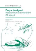 Kniha: Ženy v (e)migraci (Lucie Antošíková). Academia, 2025 Kniha: Ženy v (e)migraci (Lucie Antošíková). Academia, 2025