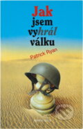 Kniha: Jak jsem vyhrál válku - 3. vydání (Patrick Ryan a Ryan Patrick). Knižní klub, 2006 Kniha: Jak jsem vyhrál válku - 3. vydání (Patrick Ryan a Ryan Patrick). Knižní klub, 2006