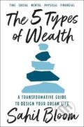 Kniha: The 5 Types of Wealth (Sahil Bloom). HarperCollins Publishers, 2025 Kniha: The 5 Types of Wealth (Sahil Bloom). HarperCollins Publishers, 2025