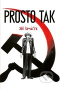 Kniha: Prosto tak (Jiří Šimáček). Druhé město, 2025 Kniha: Prosto tak (Jiří Šimáček). Druhé město, 2025