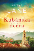 Kniha: Kubánska dcéra (Soraya Lane), 2026 Kniha: Kubánska dcéra (Soraya Lane), 2026