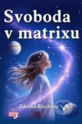 Kniha: Svoboda v matrixu (Zdenka Blechová). Zděnka Blechová, 2025 Kniha: Svoboda v matrixu (Zdenka Blechová). Zděnka Blechová, 2025