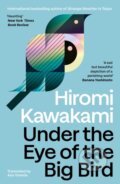 Kniha: Under the Eye of the Big Bird (Hiromi Kawakami). Granta Books, 2025 Kniha: Under the Eye of the Big Bird (Hiromi Kawakami). Granta Books, 2025