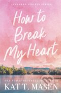 Kniha: How to Break My Heart (Kat T. Masen). Pan Macmillan, 2025 Kniha: How to Break My Heart (Kat T. Masen). Pan Macmillan, 2025