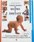 Kniha: Veľká kniha o matke a dieťati : Praktická príručka o gravidite, pôrode a o prvých troch rokoch dieťaťa (Elizabeth Fenwick). Perfekt, 1991 Kniha: Veľká kniha o matke a dieťati : Praktická príručka o gravidite, pôrode a o prvých troch rokoch dieťaťa (Elizabeth Fenwick). Perfekt, 1991