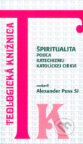 Kniha: Špiritualita podľa Katechizmu Katolíckej cirkvi (Alexander Puss). Dobrá kniha, 2002 Kniha: Špiritualita podľa Katechizmu Katolíckej cirkvi (Alexander Puss). Dobrá kniha, 2002