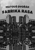 Kniha: Fabrika rasa (Matouš Dvořák). Talent Pro ART, 2025 Kniha: Fabrika rasa (Matouš Dvořák). Talent Pro ART, 2025