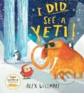 Kniha: I Did See a Yeti! (Alex Willmore). HarperCollins Publishers, 2025 Kniha: I Did See a Yeti! (Alex Willmore). HarperCollins Publishers, 2025