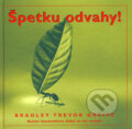 Kniha: Špetku odvahy! (Bradley Trevor Greive). Metafora, 2007 Kniha: Špetku odvahy! (Bradley Trevor Greive). Metafora, 2007