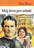 Kniha: Můj život pro mladé (Don Bosco). Portál, 2007 Kniha: Můj život pro mladé (Don Bosco). Portál, 2007