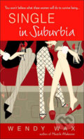 Kniha: Single In Suburbia (Wendy Wax). Random House, 2006 Kniha: Single In Suburbia (Wendy Wax). Random House, 2006