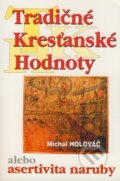 Kniha: Tradičné kresťanské hodnoty (Michal Holováč). Michal Holováč, 2004 Kniha: Tradičné kresťanské hodnoty (Michal Holováč). Michal Holováč, 2004