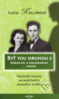Kniha: Byť tou druhou 2 (Lucia Kollárová). Infopress, 2007 Kniha: Byť tou druhou 2 (Lucia Kollárová). Infopress, 2007