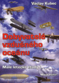 Kniha: Dobyvatelé vzdušného oceánu (Václav Kubec). Mladá fronta, 2006 Kniha: Dobyvatelé vzdušného oceánu (Václav Kubec). Mladá fronta, 2006