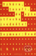 Kniha: Vzhůru, tesaři, do výše střechu zvedněte!, Seymour: Úvod (J.D. Salinger). Knižní klub, 2006 Kniha: Vzhůru, tesaři, do výše střechu zvedněte!, Seymour: Úvod (J.D. Salinger). Knižní klub, 2006