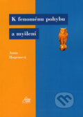 Kniha: K fenoménu pohybu a myšlení (Anna Hogenová). Eurolex Bohemia, 2006 Kniha: K fenoménu pohybu a myšlení (Anna Hogenová). Eurolex Bohemia, 2006