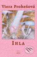 Kniha: Ihla (Viera Prokešová). MilaniuM, 2006 Kniha: Ihla (Viera Prokešová). MilaniuM, 2006