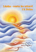 Kniha: Láska - cesta ke zdraví i k Bohu (Miroslav Hrabica). Ing. Miroslav Hrabica, 1999 Kniha: Láska - cesta ke zdraví i k Bohu (Miroslav Hrabica). Ing. Miroslav Hrabica, 1999