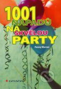 Kniha: 1001 nápadů na skvělou party (Penny Warner). Grada, 2007 Kniha: 1001 nápadů na skvělou party (Penny Warner). Grada, 2007