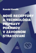 Nové receptúry a technológia prípravy pokrmov v závodnom stravovaní - Konrád Kendík, Nová Práca, 2004