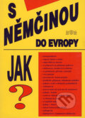 Kniha: S němčinou do Evropy (J&M Písek). J&M Písek, 2004 Kniha: S němčinou do Evropy (J&M Písek). J&M Písek, 2004