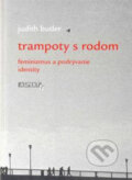 Kniha: Trampoty s rodom (Judith Butler). Aspekt, 2003 Kniha: Trampoty s rodom (Judith Butler). Aspekt, 2003