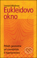 Kniha: Eukleidovo okno (Leonard Mlodinow), 2007 Kniha: Eukleidovo okno (Leonard Mlodinow), 2007