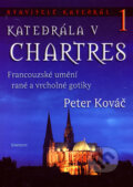 Kniha: Katedrála v Chartres 1 (Peter Kováč). Eminent, 2007 Kniha: Katedrála v Chartres 1 (Peter Kováč). Eminent, 2007