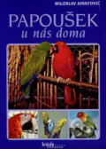 Kniha: Papoušek u nás doma (Miloslav Josefovič). Brázda, 2007 Kniha: Papoušek u nás doma (Miloslav Josefovič). Brázda, 2007