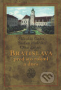 Kniha: Bratislava pred sto rokmi a dnes (Mikuláš Gažo, Otto Zinser a Štefan Holčík). Marenčin PT, 2007 Kniha: Bratislava pred sto rokmi a dnes (Mikuláš Gažo, Otto Zinser a Štefan Holčík). Marenčin PT, 2007
