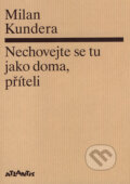 Kniha: Nechovejte se tu jako doma, příteli (Milan Kundera). Atlantis, 2007 Kniha: Nechovejte se tu jako doma, příteli (Milan Kundera). Atlantis, 2007