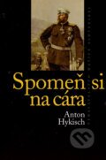 Spomeň si na cára - Anton Hykisch, Vydavateľstvo Matice slovenskej, 2007