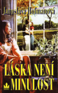 Kniha: Láska není minulost (Jaroslava Hofmanová). Baronet, 2007 Kniha: Láska není minulost (Jaroslava Hofmanová). Baronet, 2007