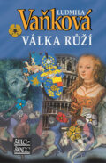 Kniha: Válka růží (Ludmila Vaňková). Šulc - Švarc, 2007 Kniha: Válka růží (Ludmila Vaňková). Šulc - Švarc, 2007