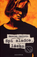Kniha: Spi sladce, lásko (Massimo Carlotto). Dokořán, 2007 Kniha: Spi sladce, lásko (Massimo Carlotto). Dokořán, 2007