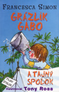 Kniha: Grázlik Gabo a tajný spolok (Francesca Simon). Slovart, 2007 Kniha: Grázlik Gabo a tajný spolok (Francesca Simon). Slovart, 2007