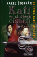 Kniha: Kati ve službách císařů (Karel Štorkán). Šulc - Švarc, 2007 Kniha: Kati ve službách císařů (Karel Štorkán). Šulc - Švarc, 2007