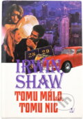 Kniha: Tomu málo, tomu nic (Irwin Shaw). , 1995 Kniha: Tomu málo, tomu nic (Irwin Shaw). , 1995