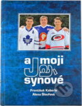 Kniha: Já a moji synové (František Kaberle a Alena Šloufová). , 2010 Kniha: Já a moji synové (František Kaberle a Alena Šloufová). , 2010