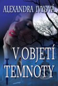 Kniha: V objetí temnoty (Alexandra Ivy). Levné knihy a.s., 2010 Kniha: V objetí temnoty (Alexandra Ivy). Levné knihy a.s., 2010