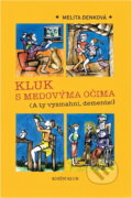 Kniha: Kluk s medovýma očima (A ty vysmahni, demente!) (Melita Denková). Knižní klub, 2007 Kniha: Kluk s medovýma očima (A ty vysmahni, demente!) (Melita Denková). Knižní klub, 2007