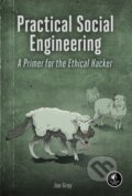 Kniha: Practical Social Engineering (Joe Gray). No Starch, 2022 Kniha: Practical Social Engineering (Joe Gray). No Starch, 2022