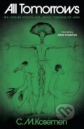 Kniha: All Tomorrows (C.M. Kosemen). Independently Published, 2025 Kniha: All Tomorrows (C.M. Kosemen). Independently Published, 2025