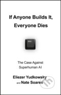 Kniha: If Anyone Builds It, Everyone Dies (Eliezer Yudkowsky). Vintage, 2025 Kniha: If Anyone Builds It, Everyone Dies (Eliezer Yudkowsky). Vintage, 2025