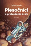 Kniha: Piesočníci a prebudenie kráľa, prvá časť (Václav Dvořák). Václav Dvořák, 2025 Kniha: Piesočníci a prebudenie kráľa, prvá časť (Václav Dvořák). Václav Dvořák, 2025
