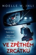 Kniha: Ve zpětném zrcátku (Noelle W. Ihli). Vendeta, 2025 Kniha: Ve zpětném zrcátku (Noelle W. Ihli). Vendeta, 2025