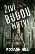 Kniha: Živí budou mrtví (Roxann Hill). Vendeta, 2025 Kniha: Živí budou mrtví (Roxann Hill). Vendeta, 2025